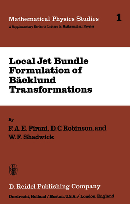 Local Jet Bundle Formulation of B�ckland Transformations: With Applications to Non-Linear Evolution Equations - Pirani, F a E, and Robinson, D C, and Shadwick, W F