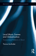 Local Music Scenes and Globalization: Transnational Platforms in Beirut