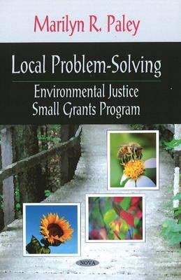 Local Problem-Solving: Environmental Justice Small Grants Program - Paley, Marilyn R