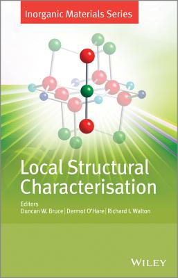 Local Structural Characterisation - Bruce, Duncan W. (Editor), and O'Hare, Dermot (Editor), and Walton, Richard I. (Editor)
