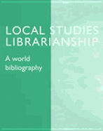 Local Studies Librarianship: A World Bibliography
