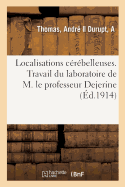 Localisations C?r?belleuses. Travail Du Laboratoire de M. Le Professeur Dejerine