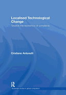 Localised Technological Change: Towards the Economics of Complexity