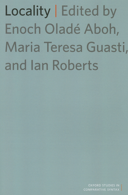 Locality - Aboh, Enoch Olad� (Editor), and Guasti, Maria Teresa (Editor), and Roberts, Ian (Editor)