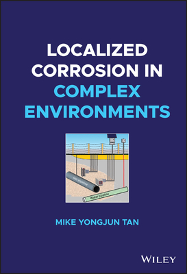 Localized Corrosion in Complex Environments - Tan, Mike Yongjun