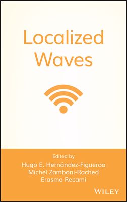 Localized Waves - Hern�ndez-Figueroa, Hugo E (Editor), and Zamboni-Rached, Michel (Editor), and Recami, Erasmo (Editor)