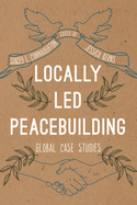 Locally Led Peacebuilding: Global Case Studies