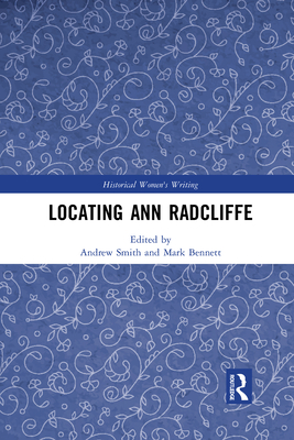 Locating Ann Radcliffe - Smith, Andrew (Editor), and Bennett, Mark (Editor)