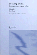 Locating China: Space, Place, and Popular Culture