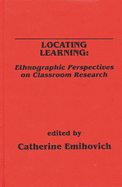 Locating Learning: Ethnographic Perspectives on Classroom Research