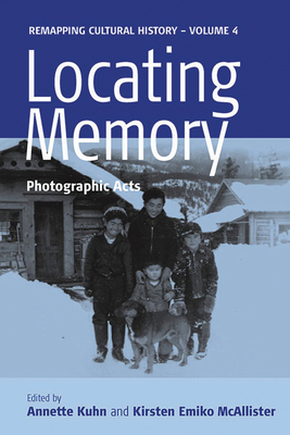 Locating Memory: Photographic Acts - Kuhn, Annette (Editor), and McAllister, Kirsten Emiko (Editor)