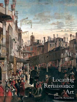 Locating Renaissance Art - Richardson, Carol M (Editor)