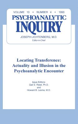 Locating Transference: Psychoanalytic Inquiry, 13.4 - Reed, Gail S (Editor), and Levine, Howard B (Editor)