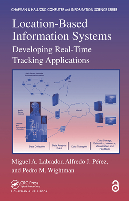 Location-Based Information Systems: Developing Real-Time Tracking Applications - Labrador, Miguel A., and P�rez, Alfredo J., and Wightman, Pedro M.