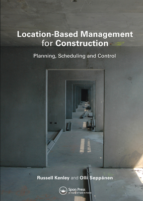 Location-Based Management for Construction: Planning, scheduling and control - Kenley, Russell, and Sepp�nen, Olli