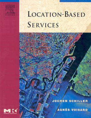 Location-Based Services - Schiller, Jochen (Editor), and Voisard, Agn�s (Editor)