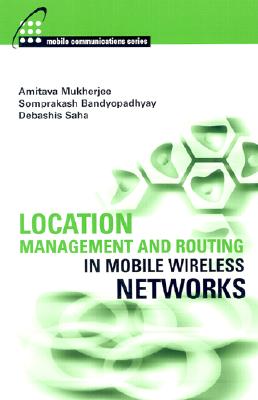 Location Management and Routing in Mobile Wireless Networks - Mukherjee, Amitava, and Bandyopadhyay, Somprakash, and Saha, Debashis