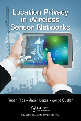 Location Privacy in Wireless Sensor Networks - Rios, Ruben, and Lopez, Javier, and Cuellar, Jorge