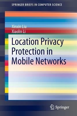 Location Privacy Protection in Mobile Networks - Liu, Xinxin, and Li, Xiaolin