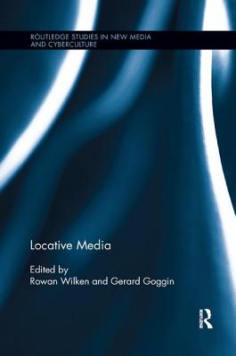 Locative Media - Wilken, Rowan (Editor), and Goggin, Gerard (Editor)