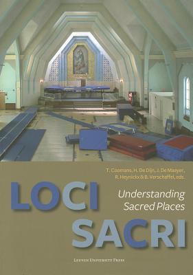 Loci Sacri: Understanding Sacred Places - Coomans, Thomas (Editor), and De Dijn, Herman (Editor), and De Maeyer, Jan (Editor)