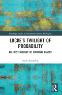 Locke's Twilight of Probability: An Epistemology of Rational Assent