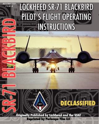 Lockheed Sr-71 Blackbird Pilot's Flight Operating Instructions - Air Force, United States (Creator), and Aircraft, Lockheed (Creator)