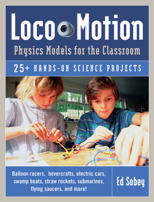 Loco-Motion: Physics Models for the Classroom - Sobey, Ed