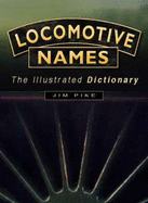 Locomotive Names: The Illustrated Dictionary