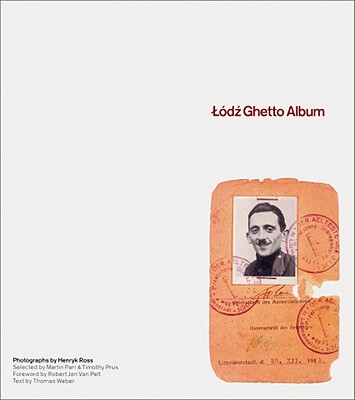 Lodz Ghetto Album - Ross, Henryk (Photographer), and Van Pelt, Robert (Foreword by), and Weber, Thomas (Introduction by)