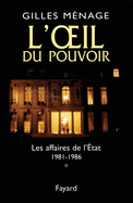 L'oeil du pouvoir: Les affaires de l'Etat 1981-1986