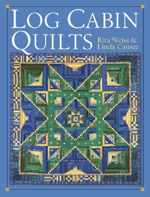 Log Cabin Quilts - Weiss, Rita, and Causee, Linda
