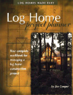 Log Home Project Planner: Log Homes Made Easy - Cooper, Jim