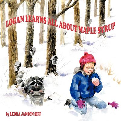 Logan Learns All about Maple Syrup - Sipp, Leora Janson