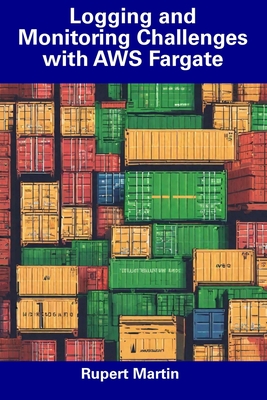 Logging and Monitoring Challenges with AWS Fargate - Martin, Rupert