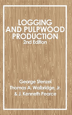 Logging and Pulpwood Production - Stenzel, George, and Walbridge, Thomas A, and Pearce, J Kenneth