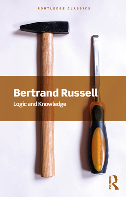 Logic and Knowledge - Russell, Bertrand