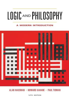 Logic and Philosophy: A Modern Introduction - Hausman, Alan, and Kahane, Howard, and Tidman, Paul