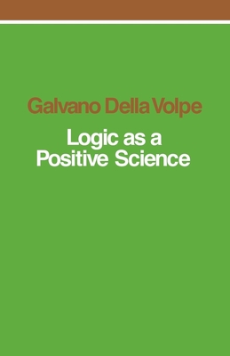 Logic as a Positive Science - Della Volpe, Galvano