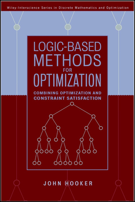 Logic-Based Methods for Optimization: Combining Optimization and Constraint Satisfaction - Hooker, John