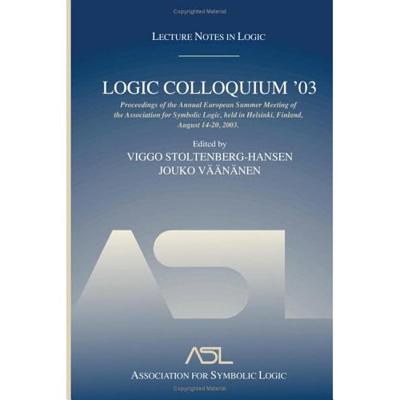Logic Colloquium '03: Lecture Notes in Logic 24 - Stoltenberg-Hansen, Viggo (Editor), and V��n�nen, Jouko (Editor)