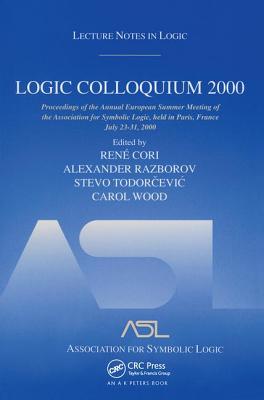 Logic Colloquium 2000 (hardcover): Lecture Notes in Logic, 19 - Cori, Rene (Editor), and Razborov, Alexander (Editor), and Todorcevic, Stevo (Editor)