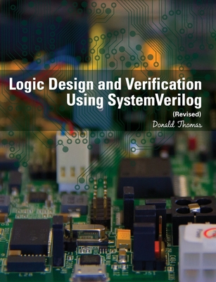 Logic Design and Verification Using SystemVerilog (Revised) - Thomas, Donald