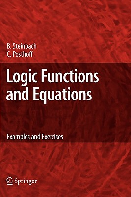 Logic Functions and Equations: Examples and Exercises - Steinbach, Bernd, and Posthoff, Christian