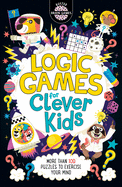 Logic Games for Clever Kids�: More Than 100 Puzzles to Exercise Your Mind
