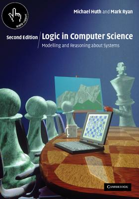 Logic in Computer Science: Modelling and Reasoning about Systems - Huth, Michael, and Ryan, Mark