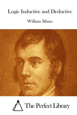 Logic Inductive and Deductive - The Perfect Library (Editor), and Minto, William