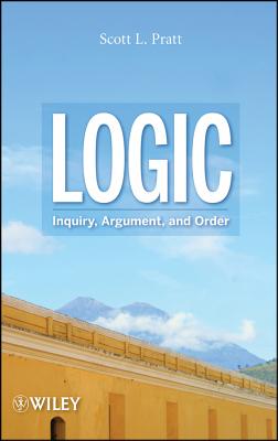 Logic: Inquiry, Argument, and Order - Pratt, Scott L.