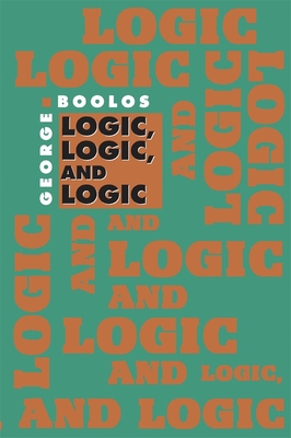 Logic, Logic, and Logic - Boolos, George, and Burgess, John P (Introduction by), and Jeffrey, Richard (Editor)