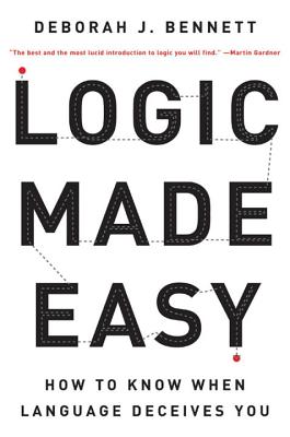 Logic Made Easy: How to Know When Language Deceives You - Bennett, Deborah J